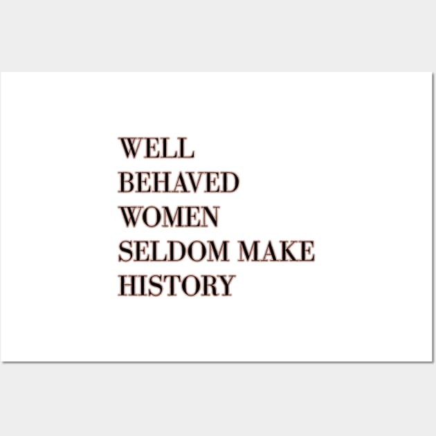 Well behaved women seldom make history - rose gold Wall Art by RoseAesthetic